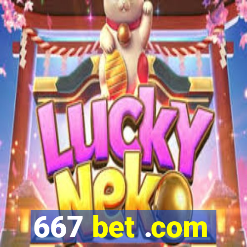 667 bet .com